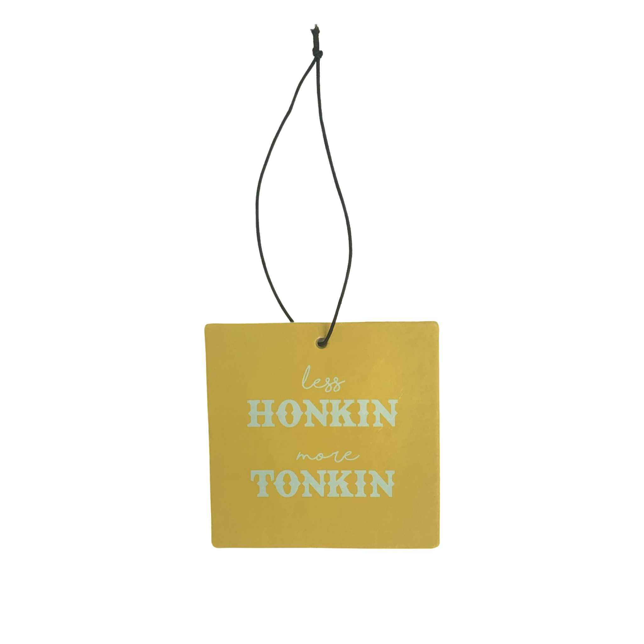 Yellow square with "Less Honkin, more tonkin" written in white lettering